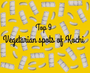 Top 9 vegetarian food spots of Kochi